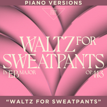 Load image into Gallery viewer, "Waltz for Sweatpants" - Piano Versions